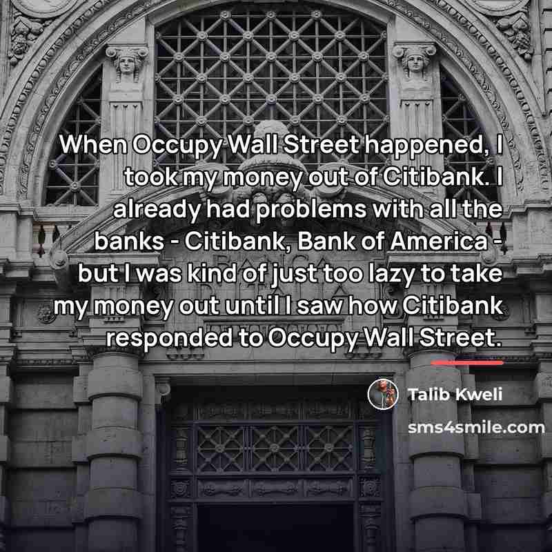 “When Occupy Wall Street happened, I took my money out…” quote by Talib Kweli