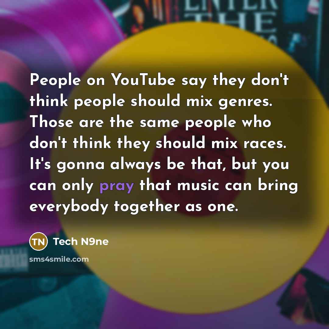 “People on YouTube say they don't think people should mix…” quote by Tech N9ne