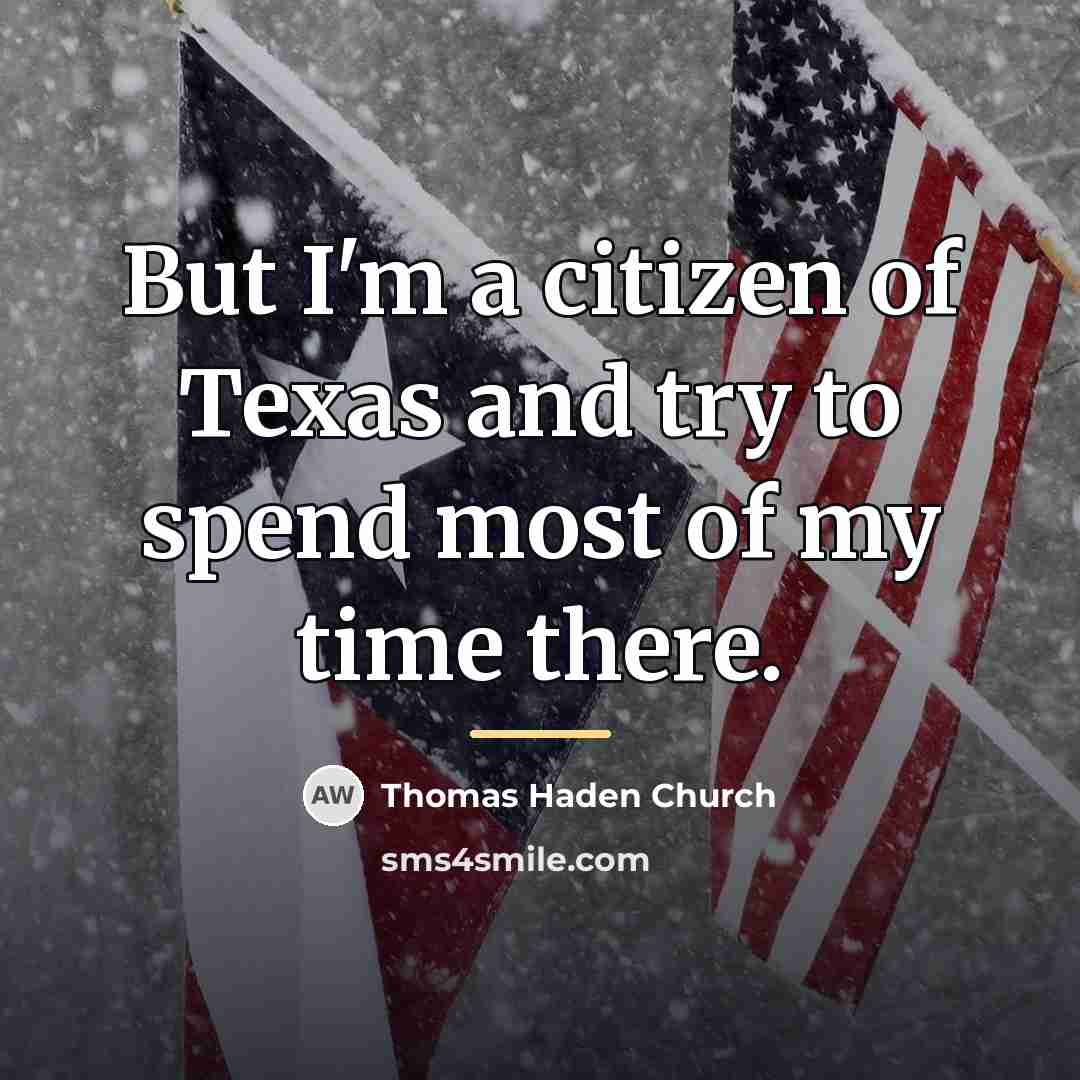 “But I'm a citizen of Texas and try to spend…” quote by Thomas Haden Church