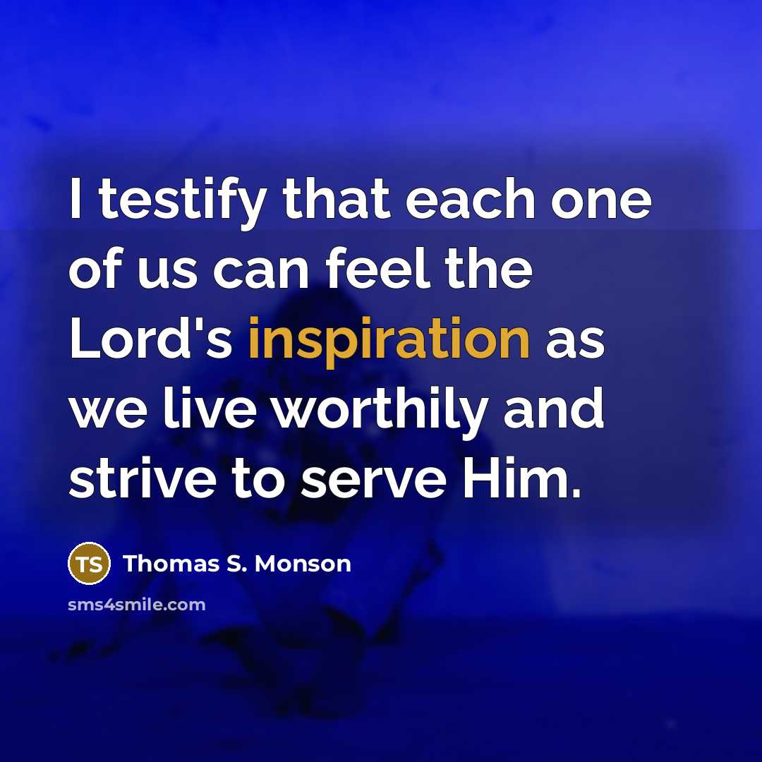 “I testify that each one of us can feel the…” quote by Thomas S. Monson