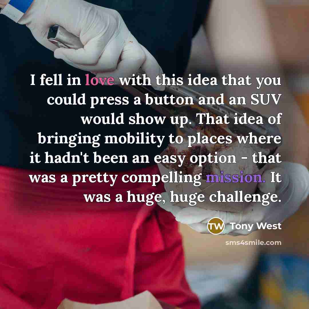 “I fell in love with this idea that you could…” quote by Tony West