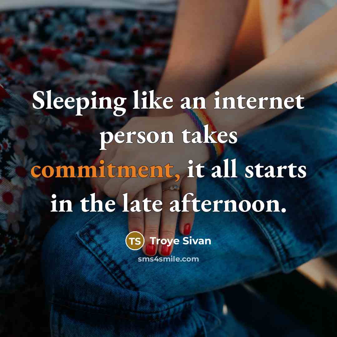 “Sleeping like an internet person takes commitment, it all starts…” quote by Troye Sivan
