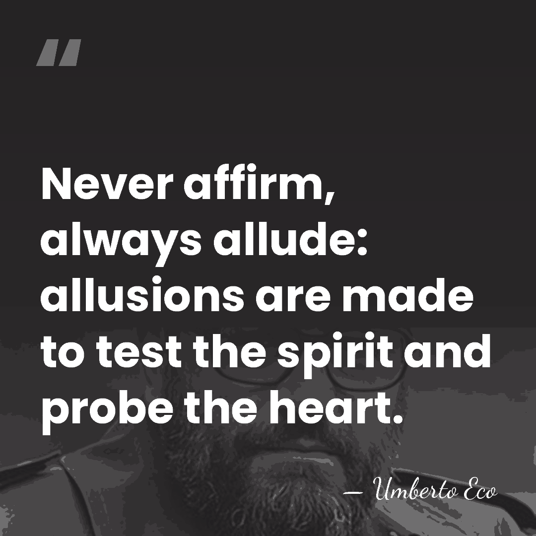 Never affirm, always allude: allusions are made to test the spirit and&hellip; - Umberto Eco