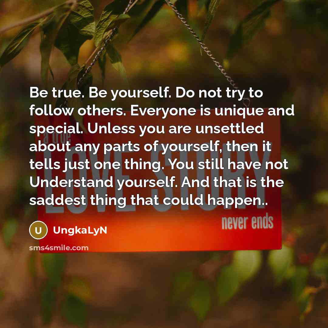 “Be true. Be yourself. Do not try to follow others.…” quote by UngkaLyn