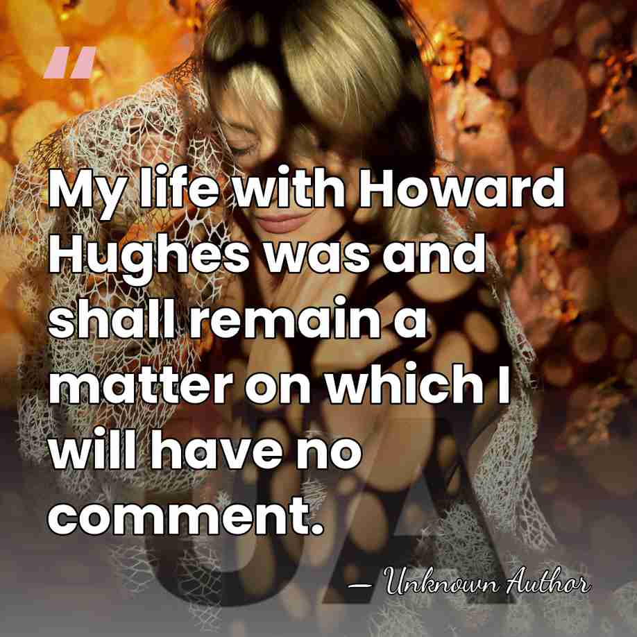 My life with Howard Hughes was and shall remain a matter on&hellip; - Unknown Author