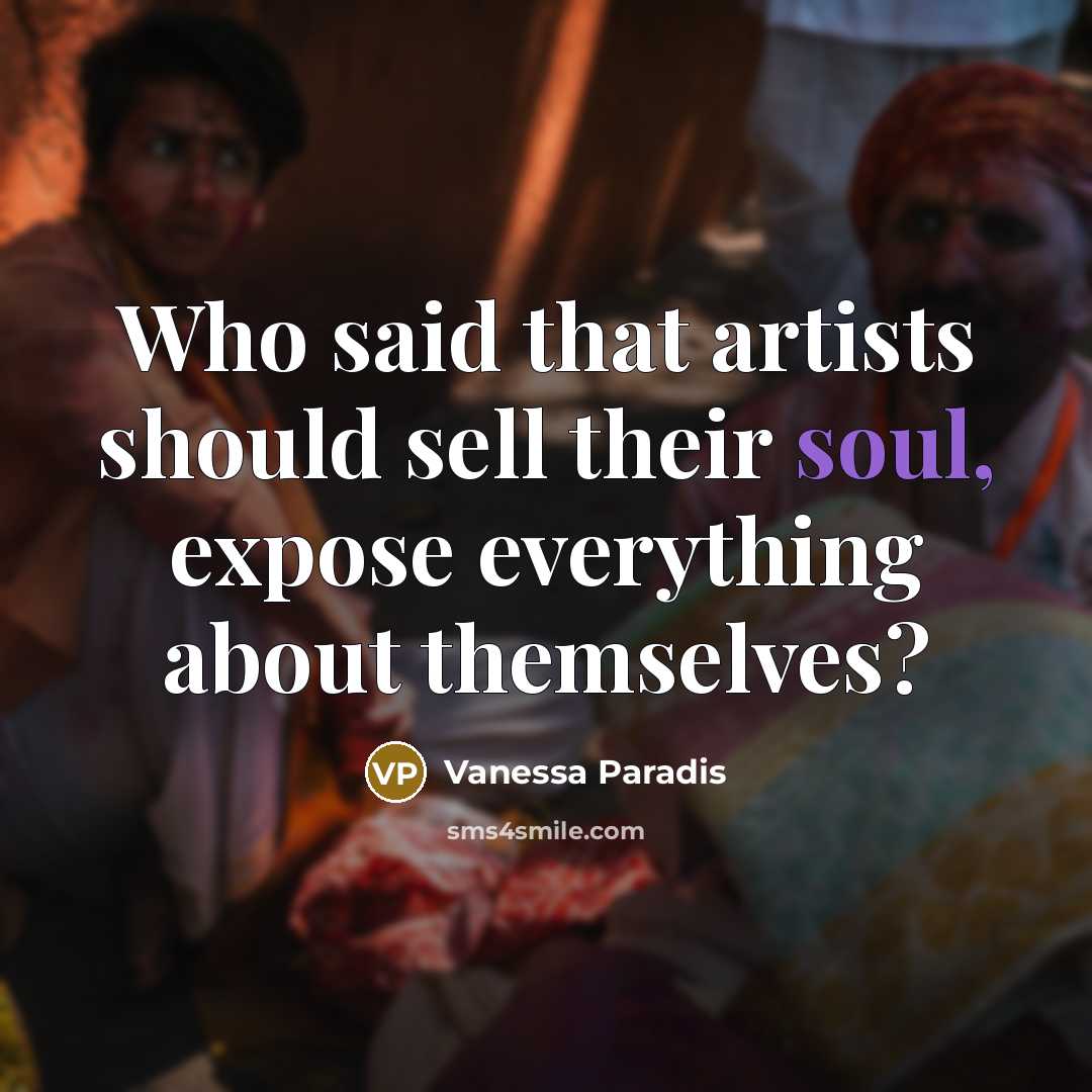 “Who said that artists should sell their soul, expose everything…” quote by Vanessa Paradis