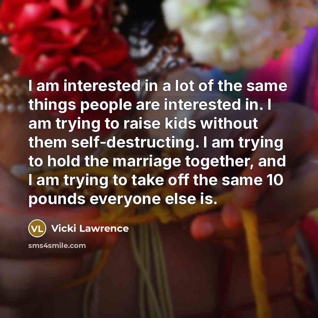 “I am interested in a lot of the same things…” quote by Vicki Lawrence