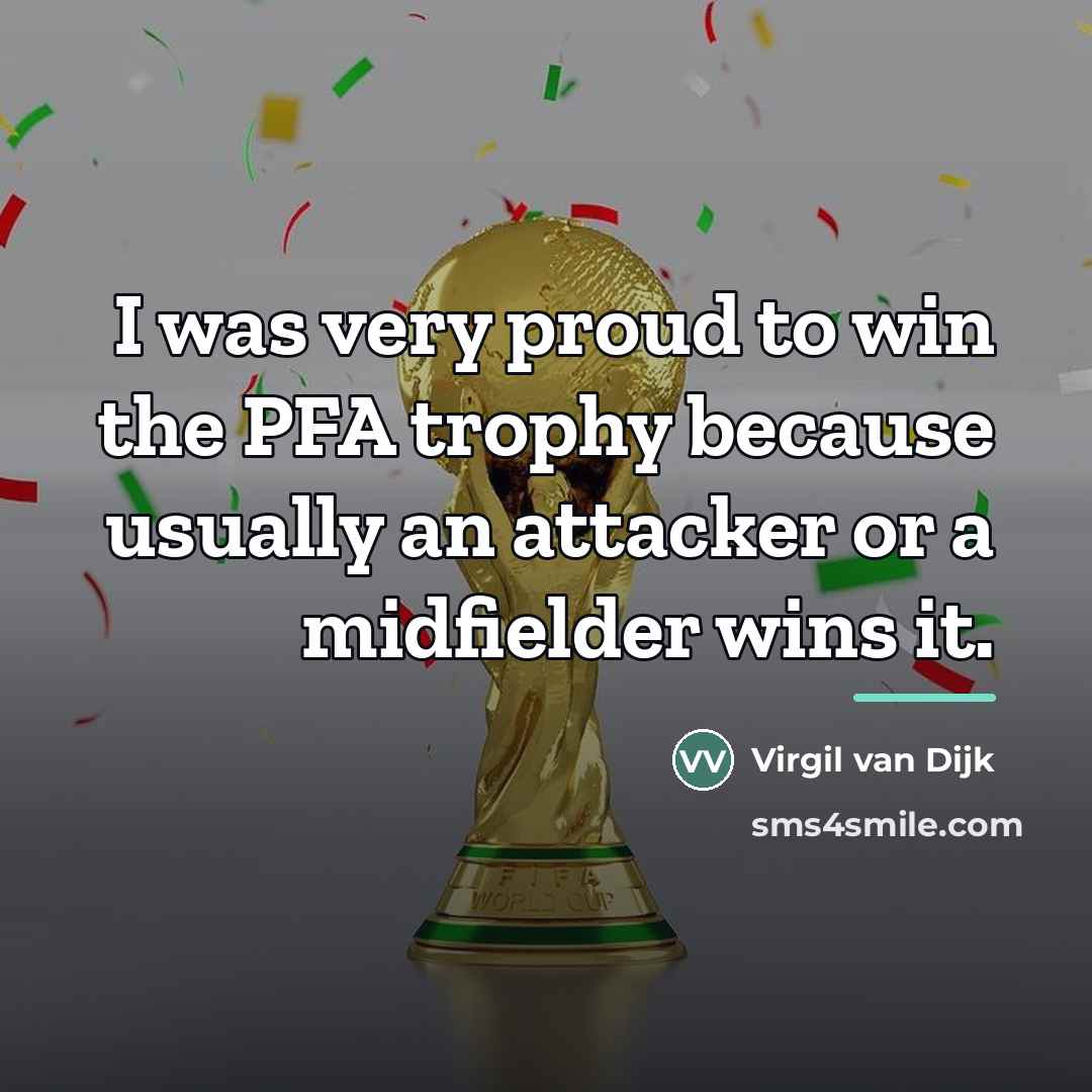 “I was very proud to win the PFA trophy because…” quote by Virgil van Dijk