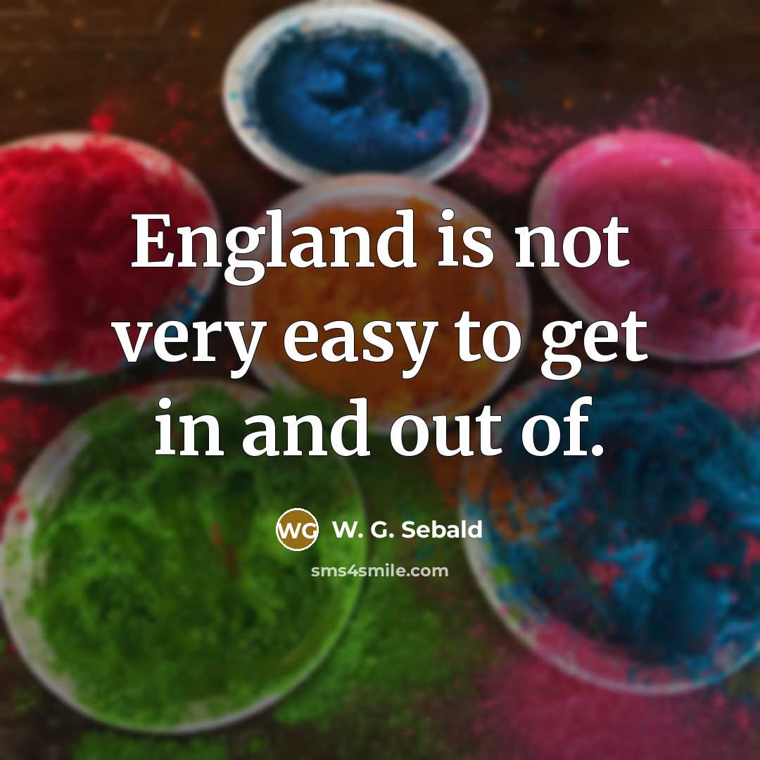 “England is not very easy to get in and out…” quote by W. G. Sebald