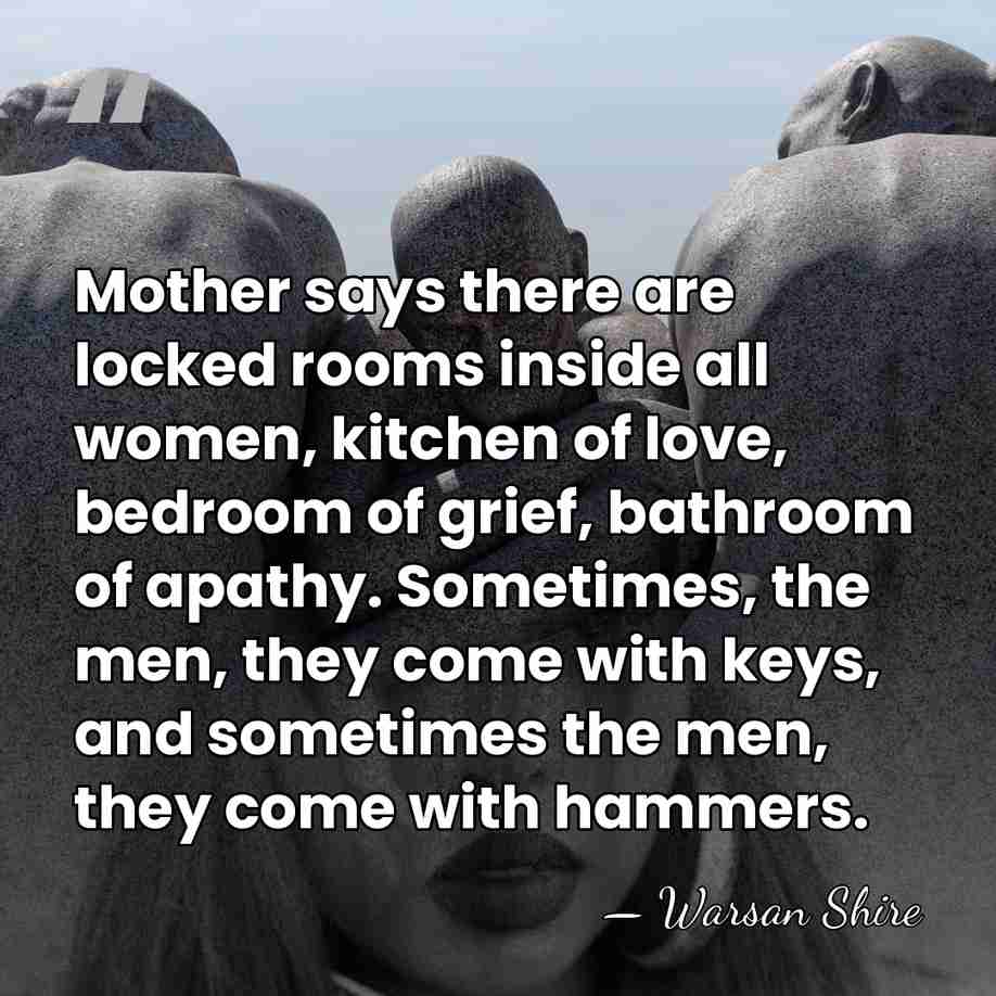 Mother says there are locked rooms inside all women, kitchen of love,&hellip; - Warsan Shire