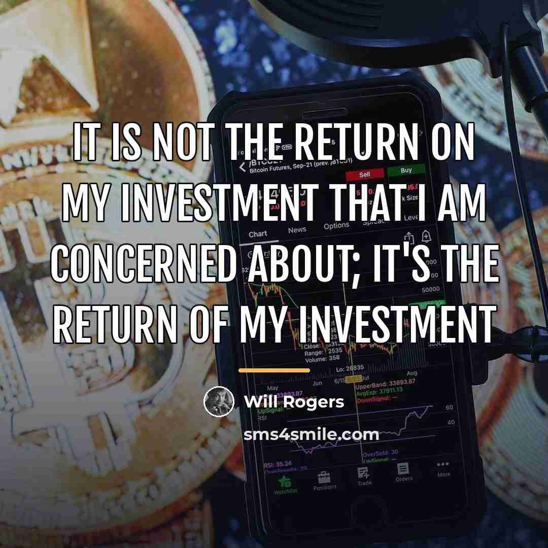 “It is not the return on my investment that I…” quote by Will Rogers