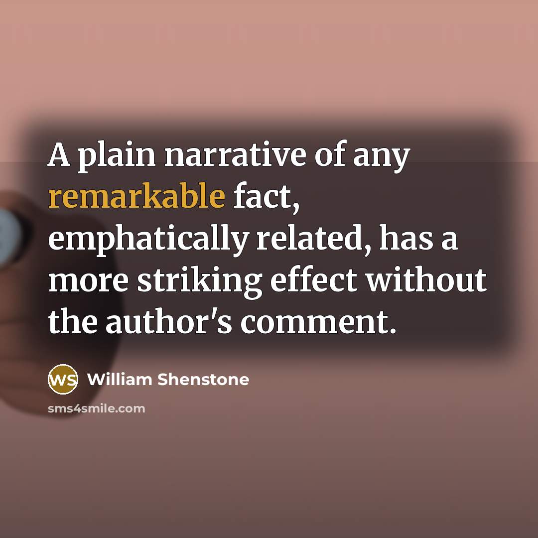 “A plain narrative of any remarkable fact, emphatically related, has…” quote by William Shenstone