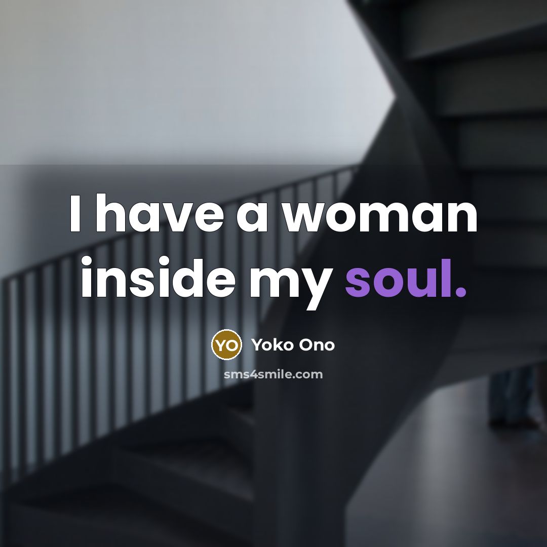 “I have a woman inside my soul.” quote by Yoko Ono