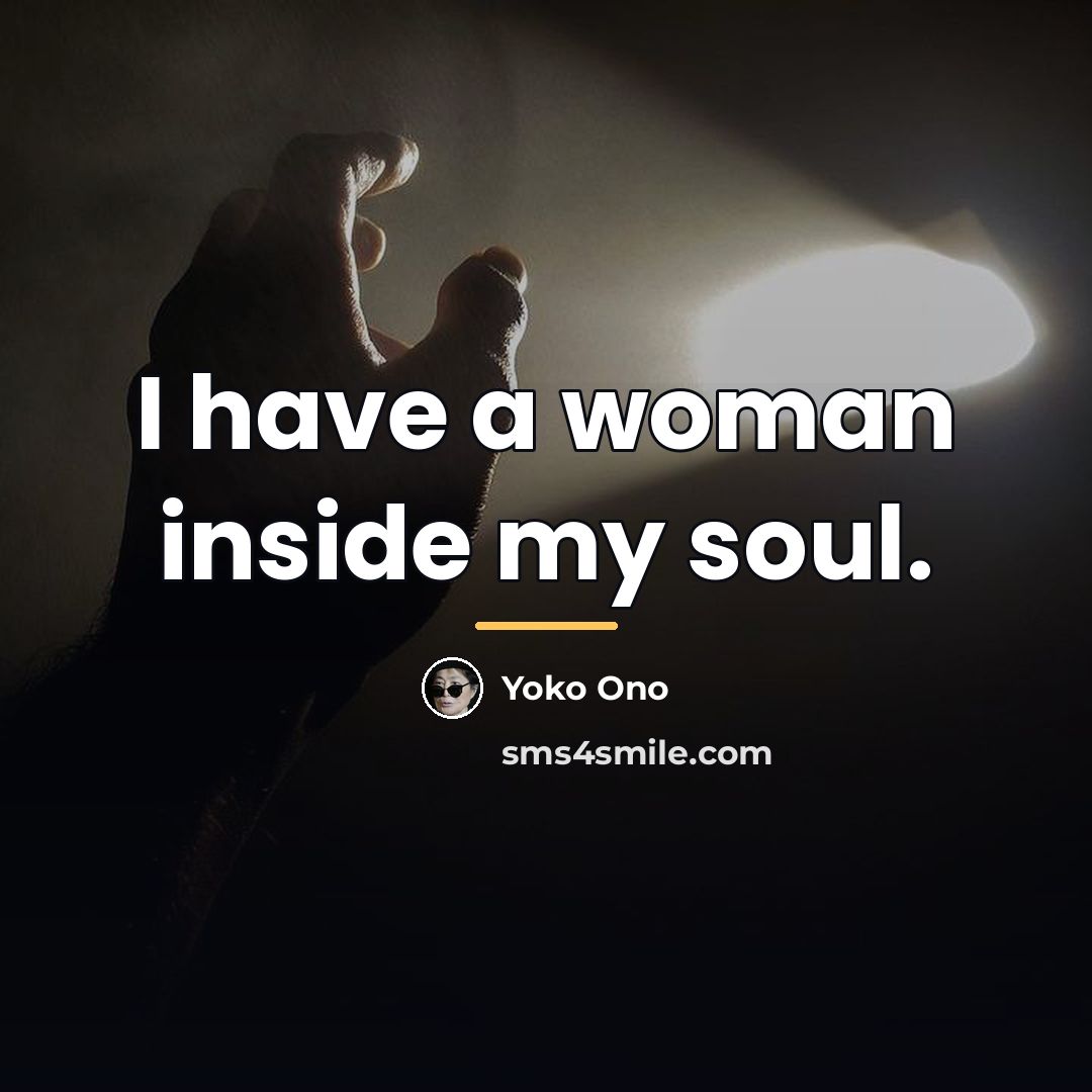 “I have a woman inside my soul.…” quote by Yoko Ono