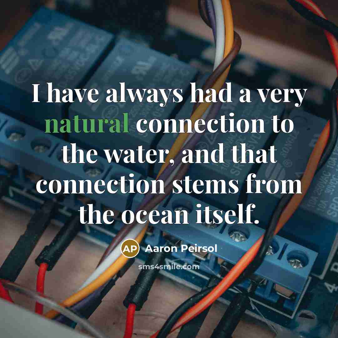 “I have always had a very natural connection to the…” quote by Aaron Peirsol