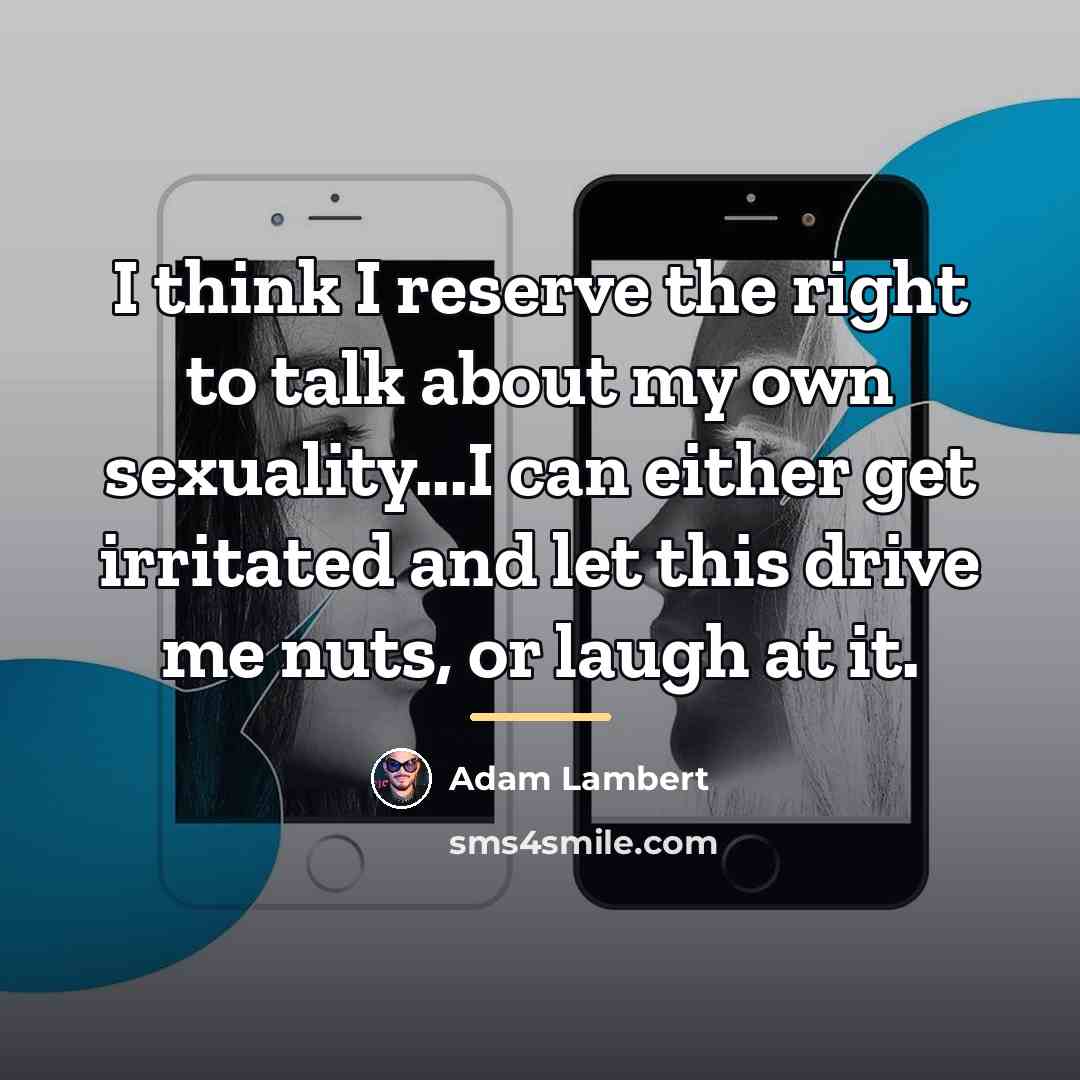 “I think I reserve the right to talk about my…” quote by Adam Lambert