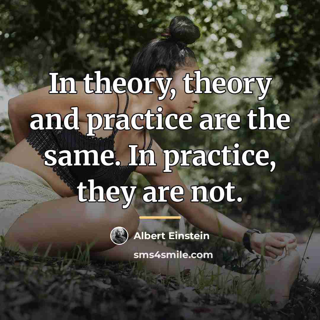 “In theory, theory and practice are the same. In practice,…” quote by Albert Einstein