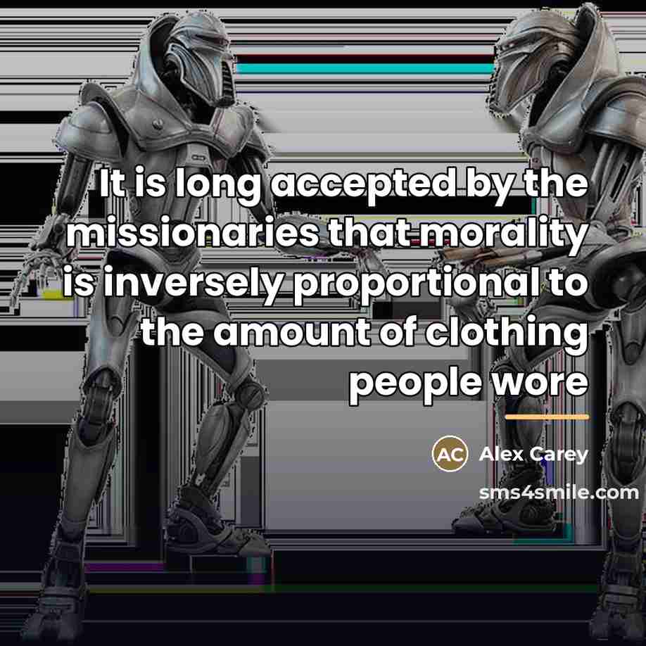 “It is long accepted by the missionaries that morality is…” quote by Alex Carey