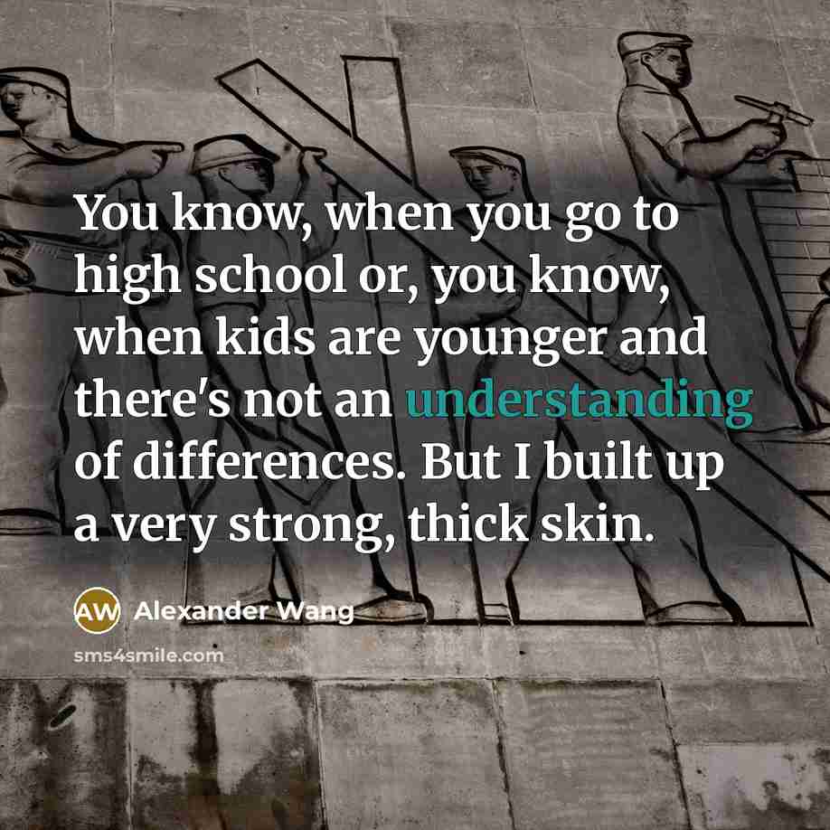 “You know, when you go to high school or, you…” quote by Alexander Wang