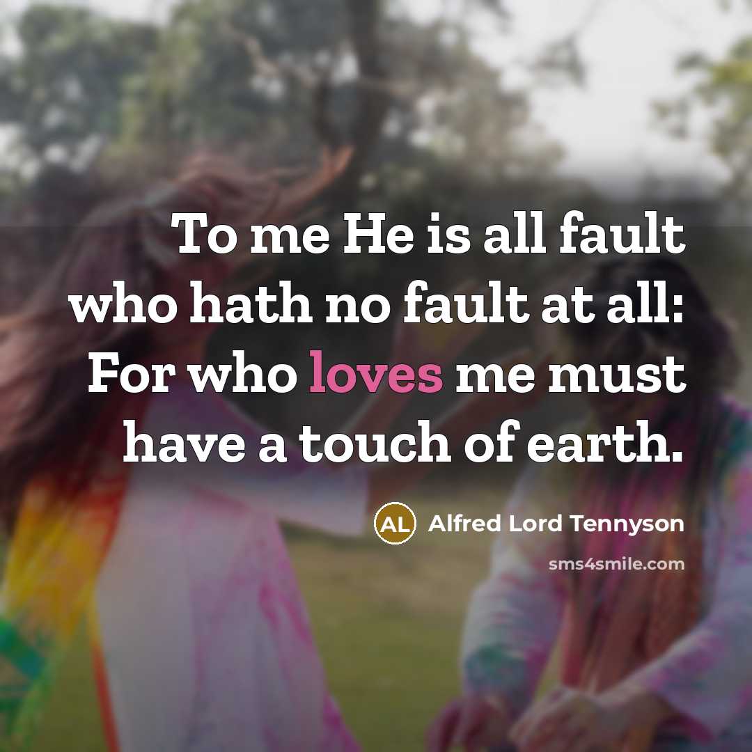 “To me He is all fault who hath no fault…” quote by Alfred Lord Tennyson