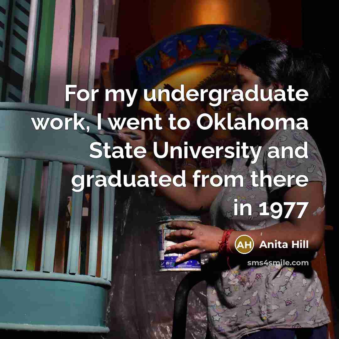 “For my undergraduate work, I went to Oklahoma State University…” quote by Anita Hill