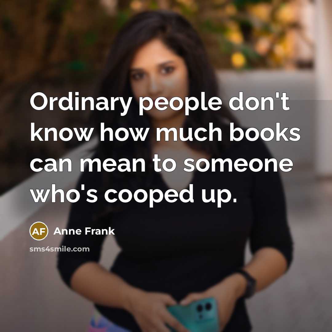 “Ordinary people don't know how much books can mean to…” quote by Anne Frank