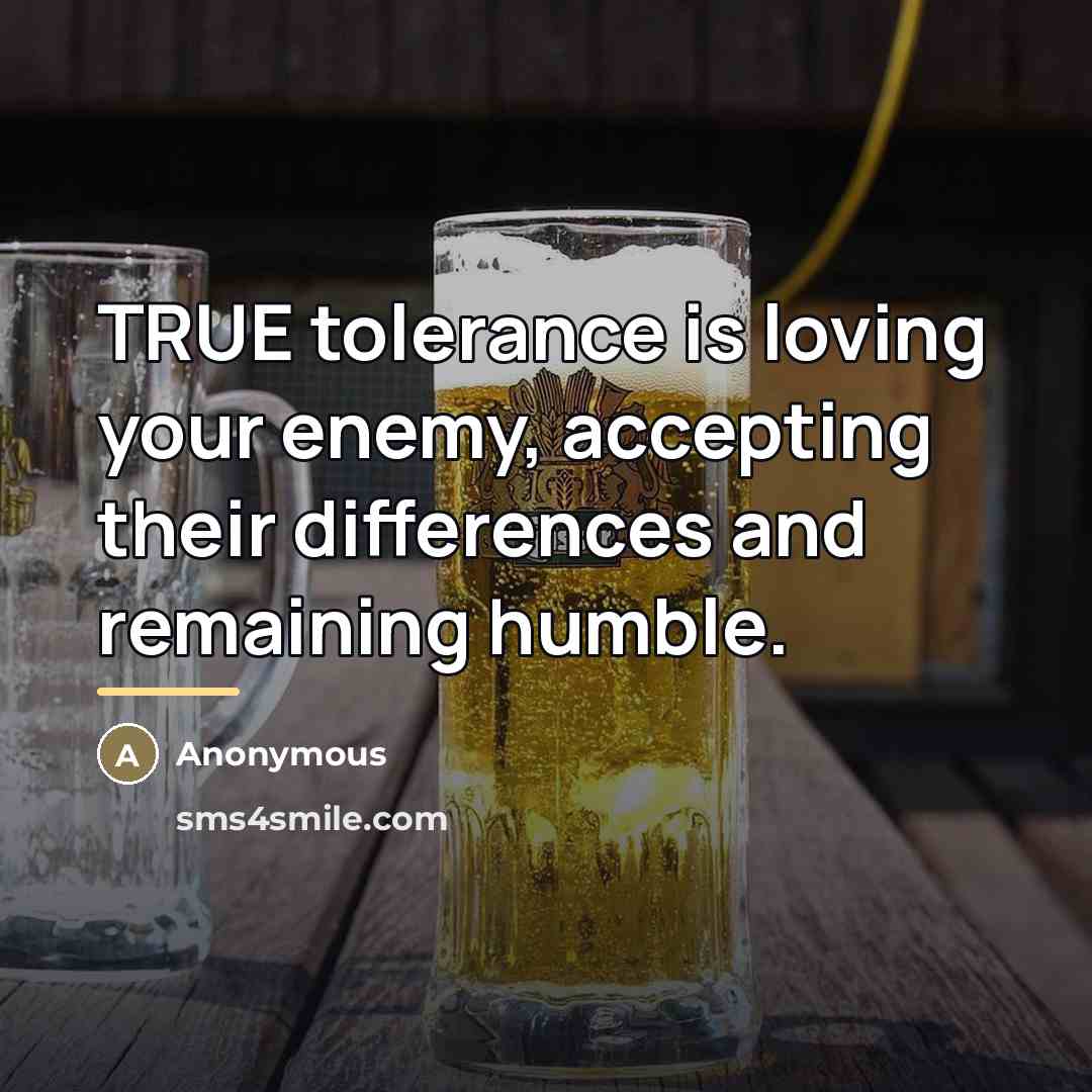 “TRUE tolerance is loving your enemy, accepting their differences and…” quote by Anonymous