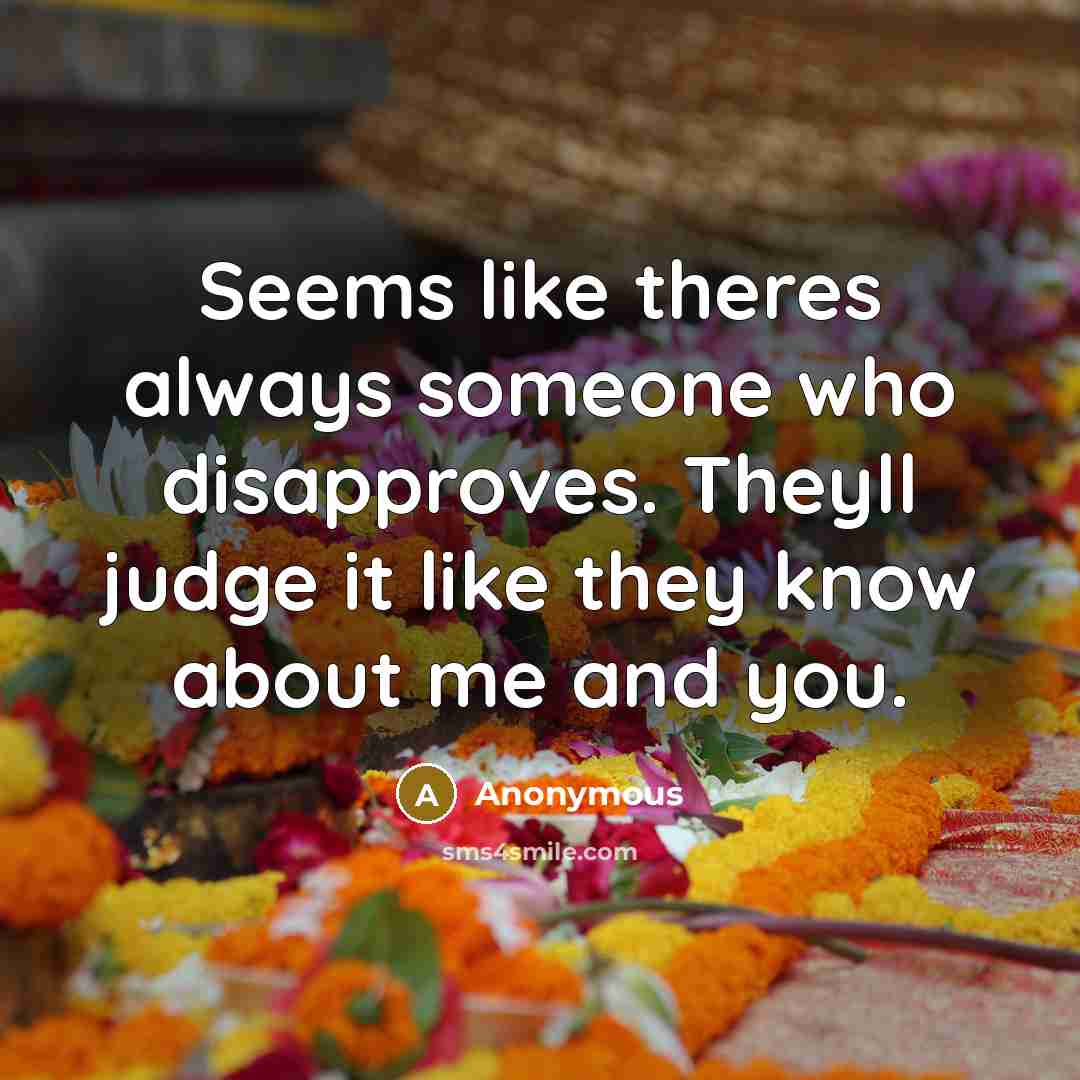 “Seems like theres always someone who disapproves. Theyll judge it…” quote by Anonymous