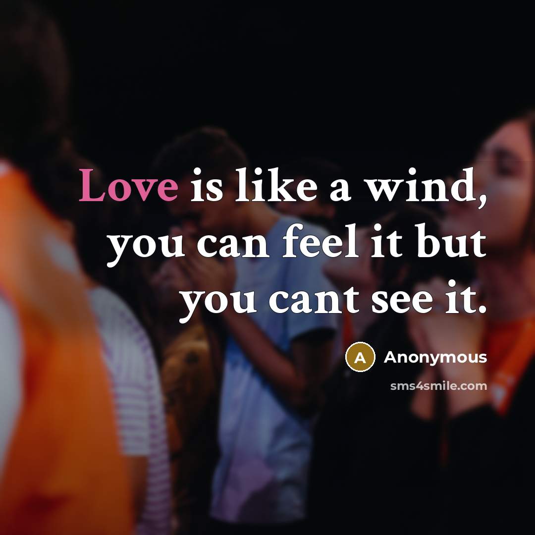 “Love is like a wind, you can feel it but…” quote by Anonymous