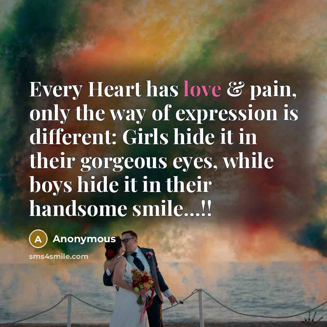 “Every Heart has love & pain, only the way of…” quote by Anonymous