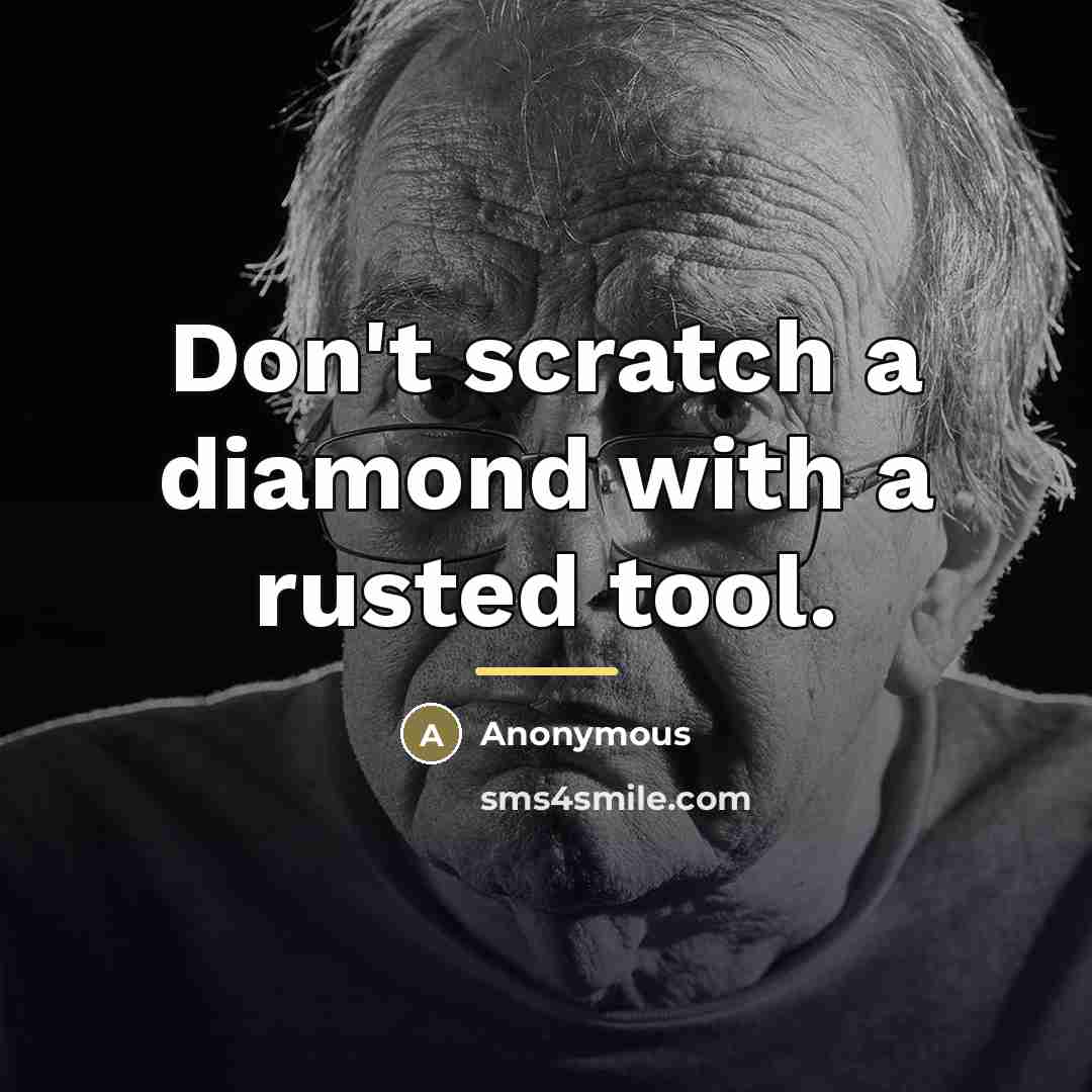 “Don't scratch a diamond with a rusted tool.…” quote by Anonymous