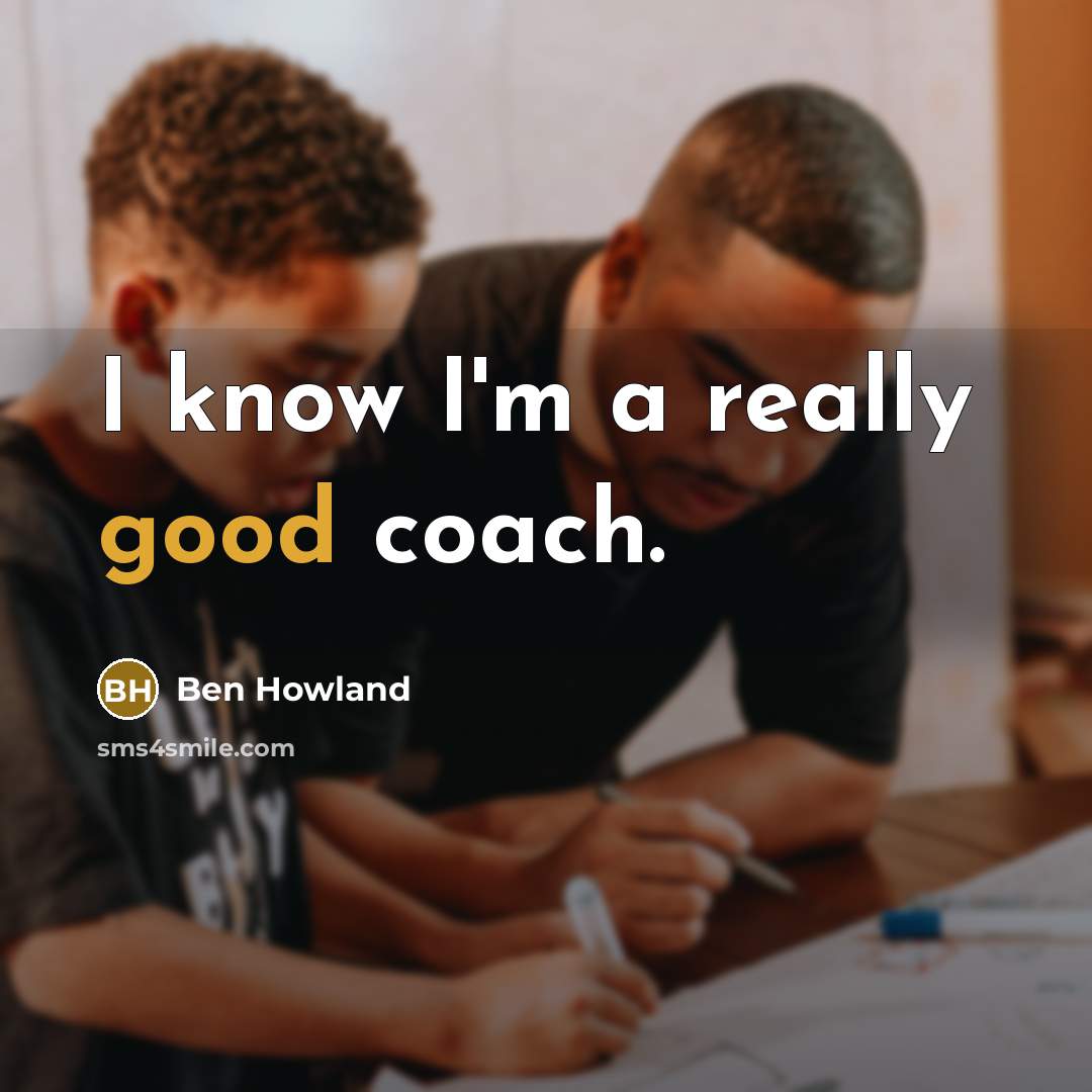 “I know I'm a really good coach.…” quote by Ben Howland
