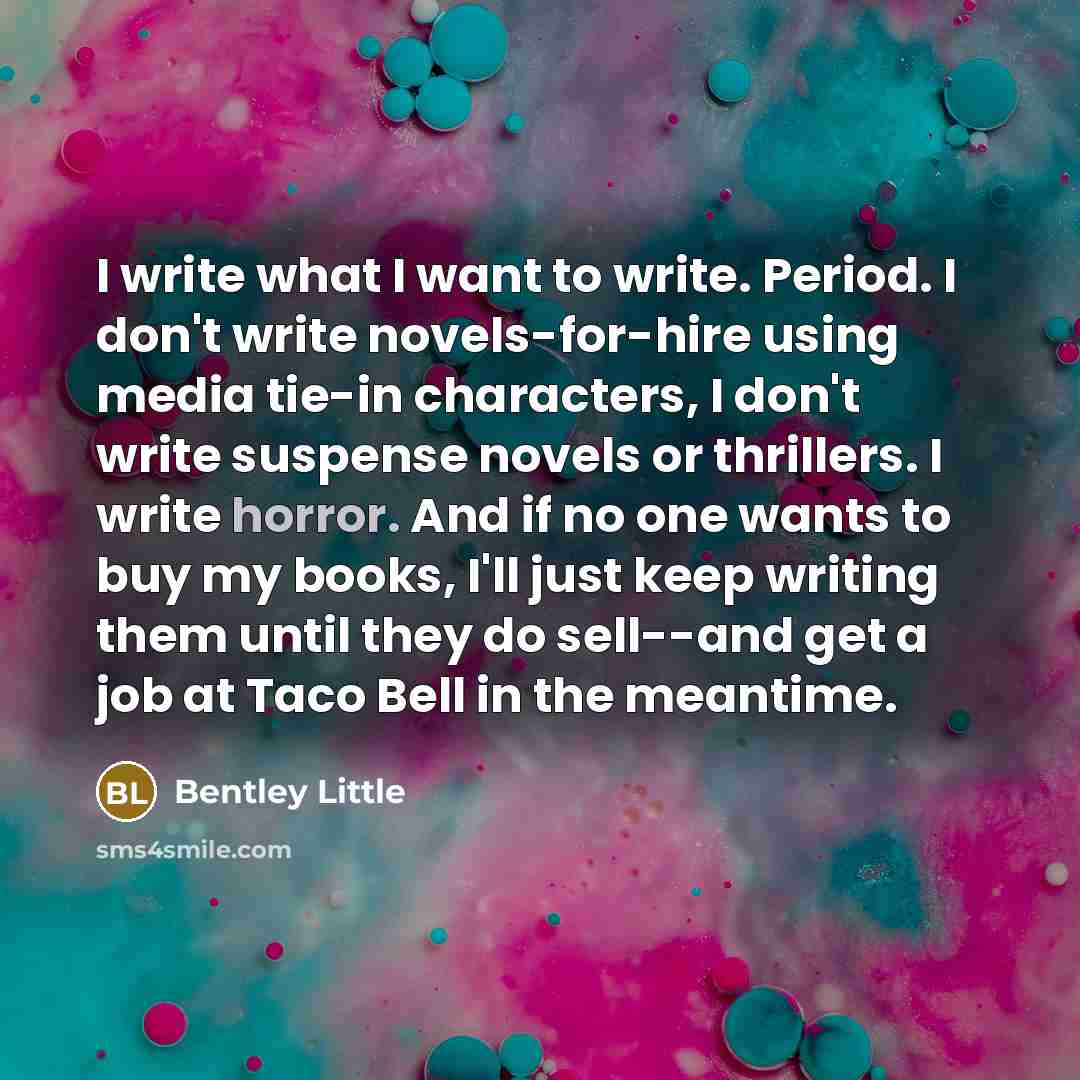 “I write what I want to write. Period. I don't…” quote by Bentley Little