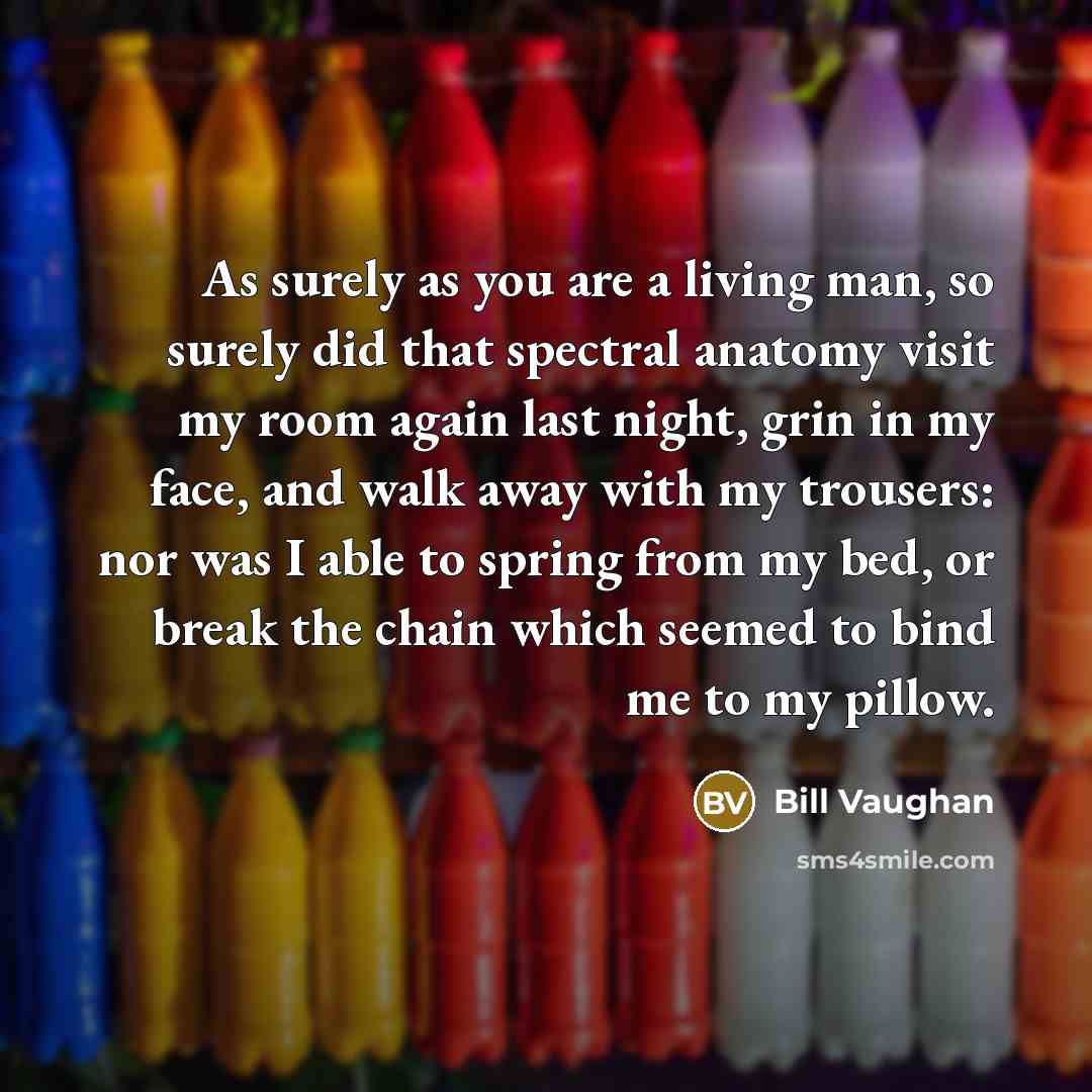 “As surely as you are a living man, so surely…” quote by Bill Vaughan