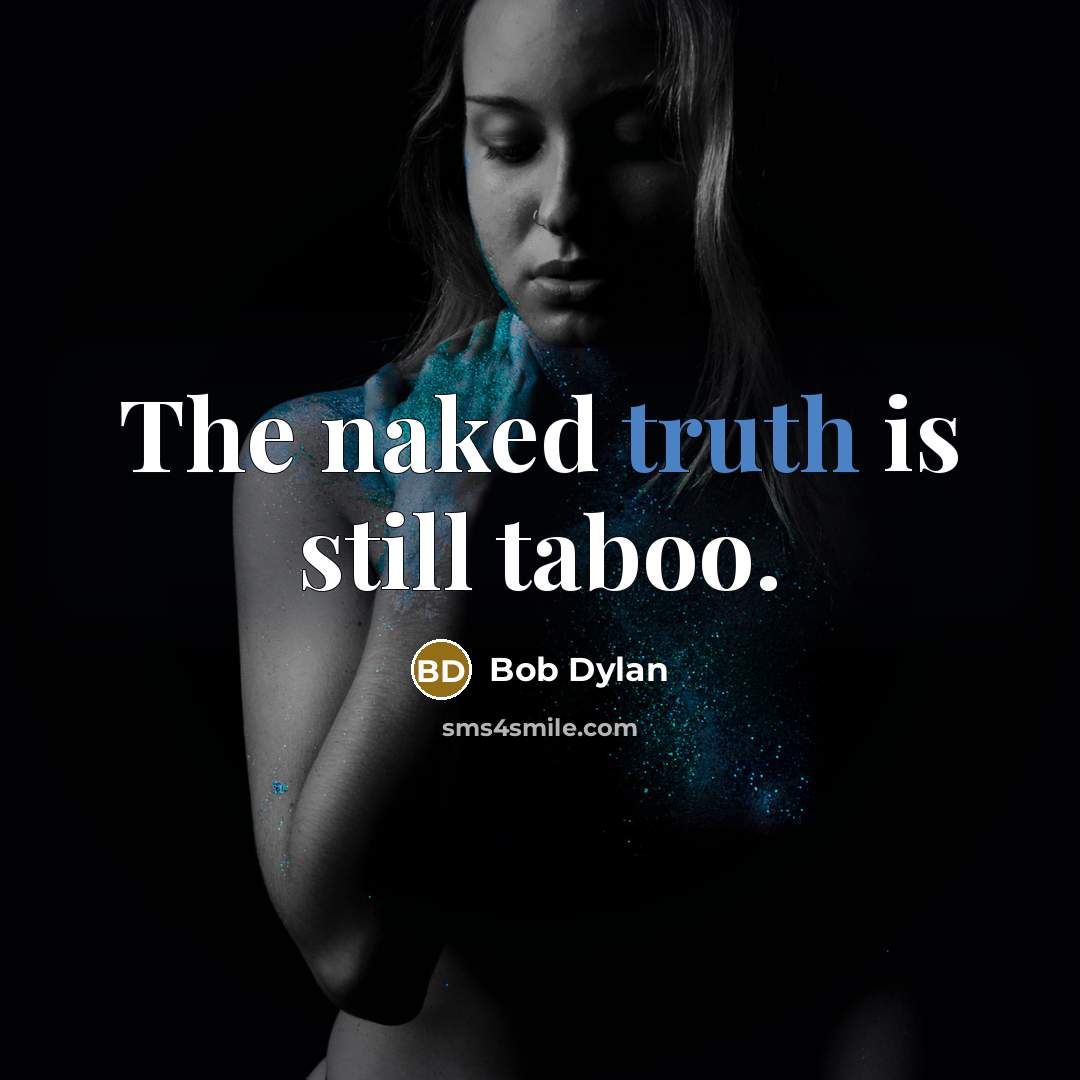 “The naked truth is still taboo.…” quote by Bob Dylan