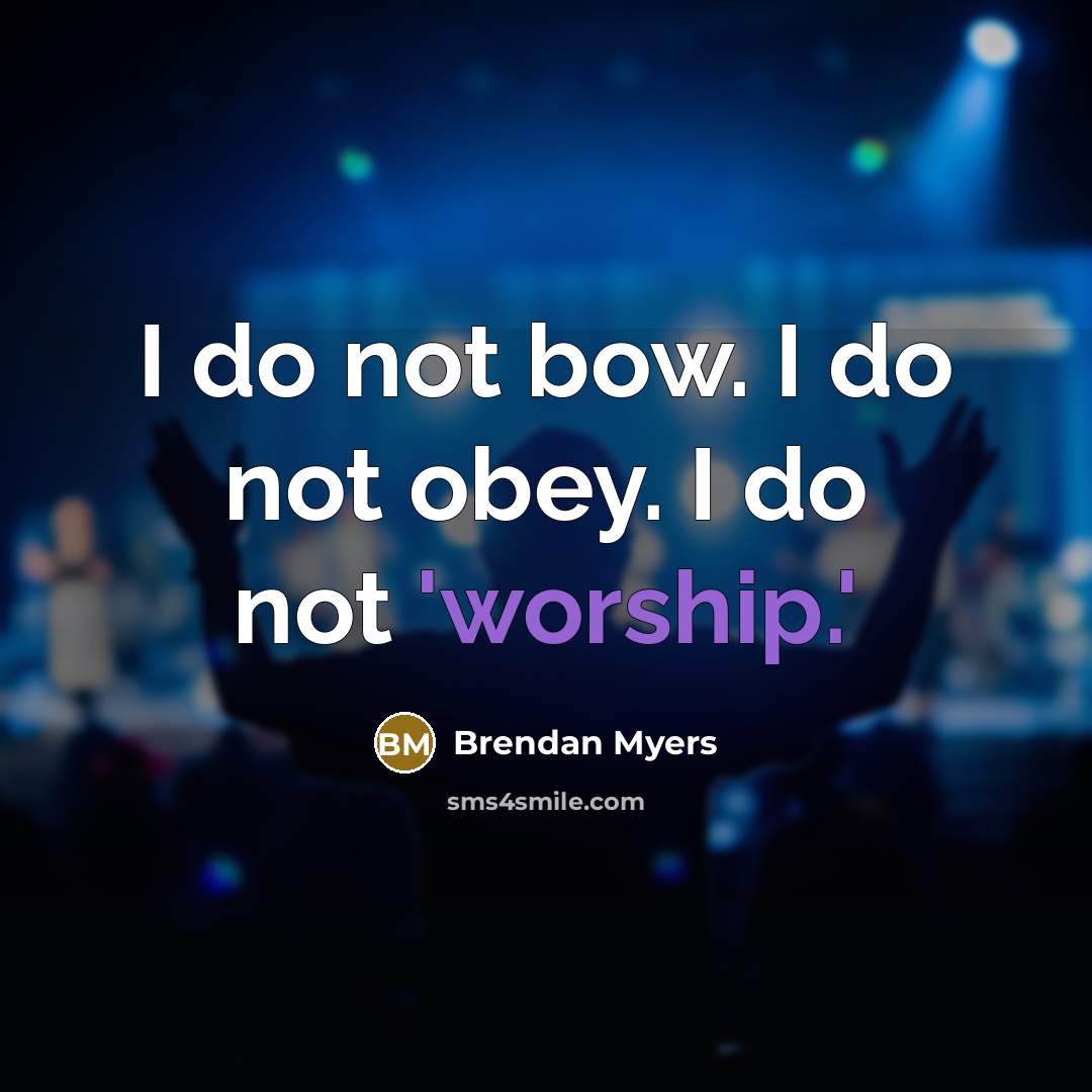 “I do not bow. I do not obey. I do…” quote by Brendan Myers