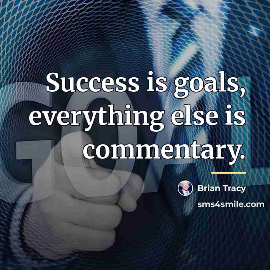 “Success is goals, everything else is commentary.…” quote by Brian Tracy