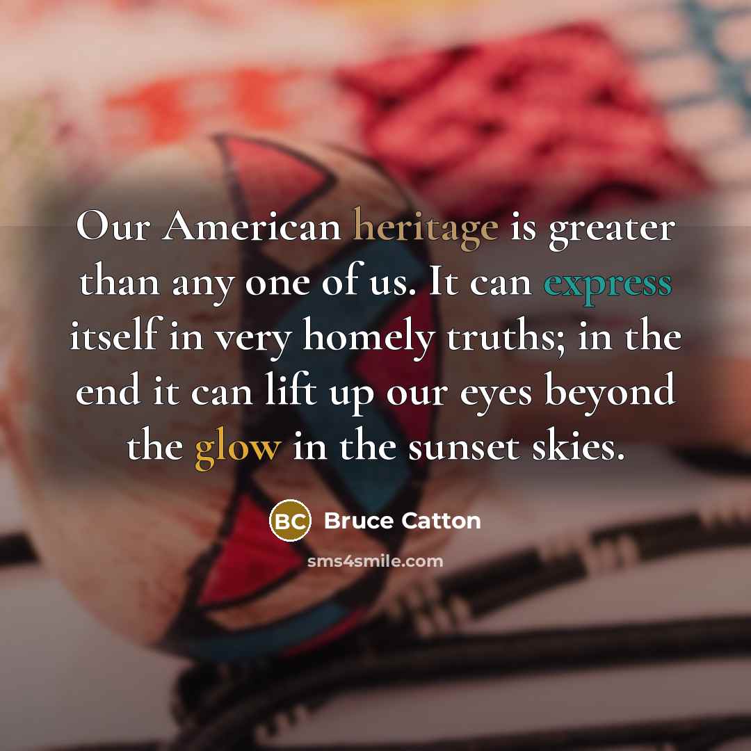 “Our American heritage is greater than any one of us.…” quote by Bruce Catton