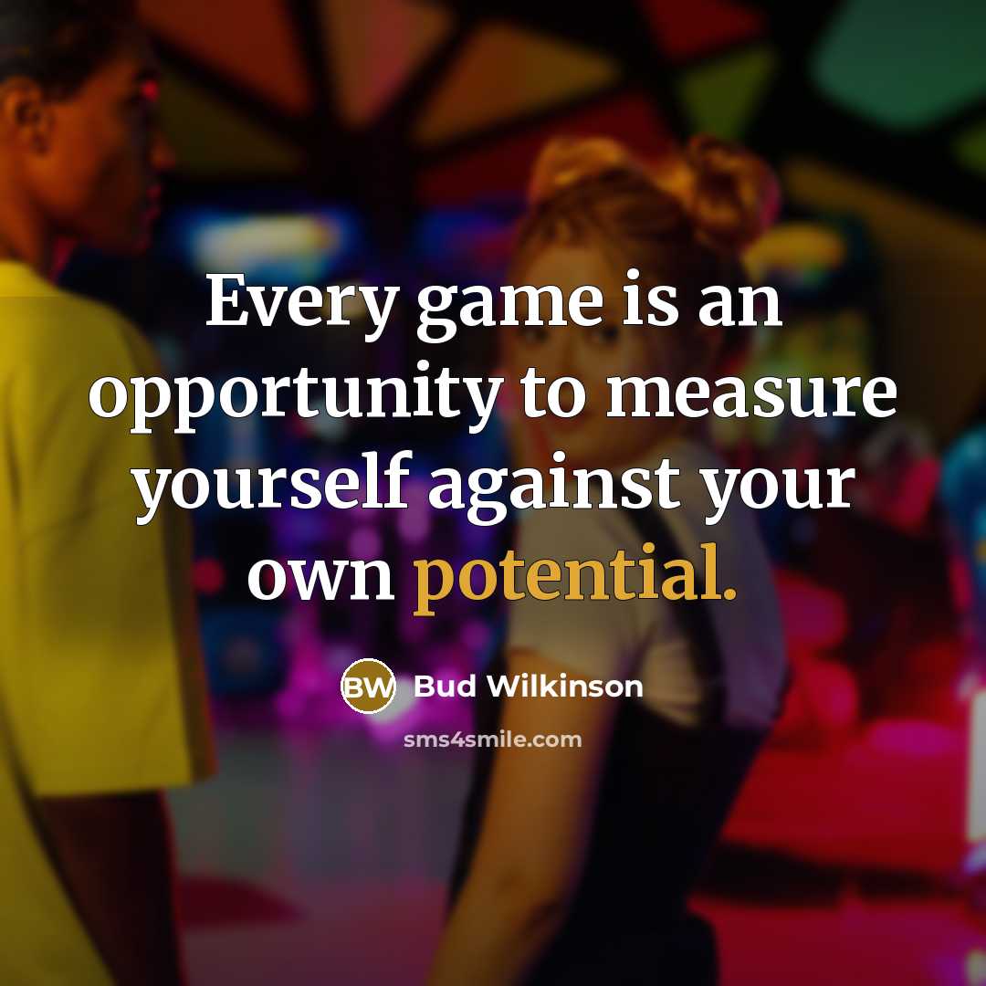 “Every game is an opportunity to measure yourself against your…” quote by Bud Wilkinson
