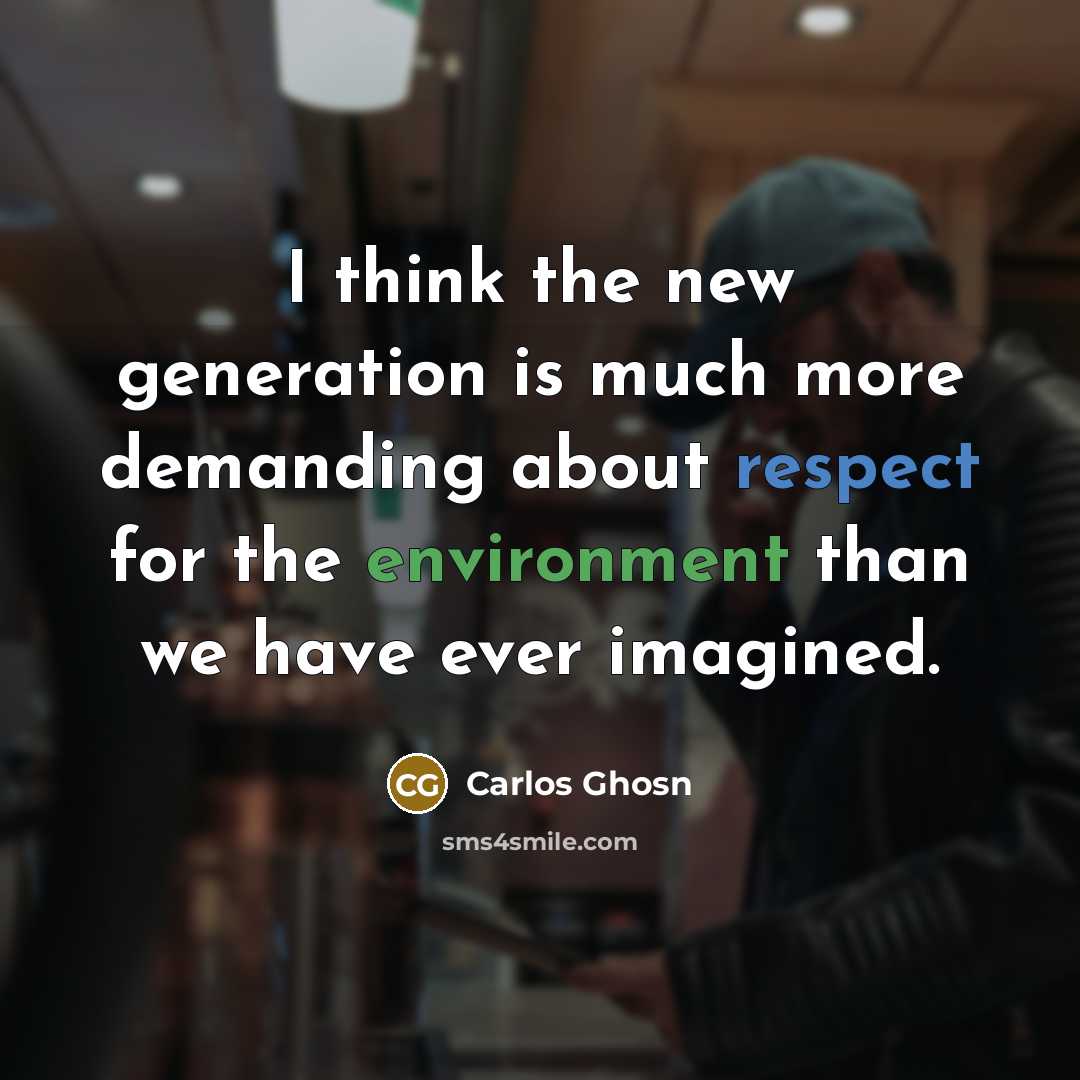 “I think the new generation is much more demanding about…” quote by Carlos Ghosn