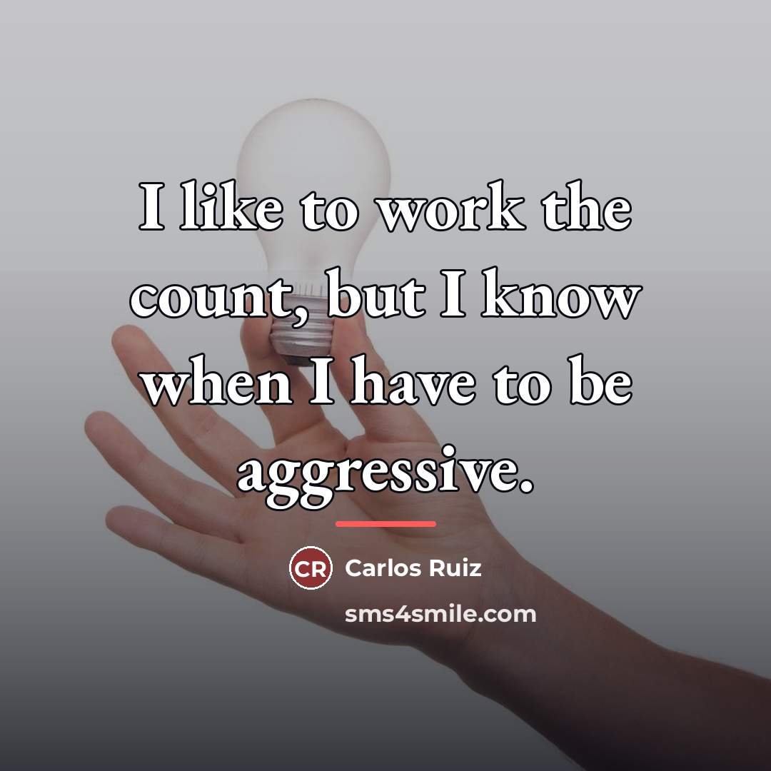 “I like to work the count, but I know when…” quote by Carlos Ruiz