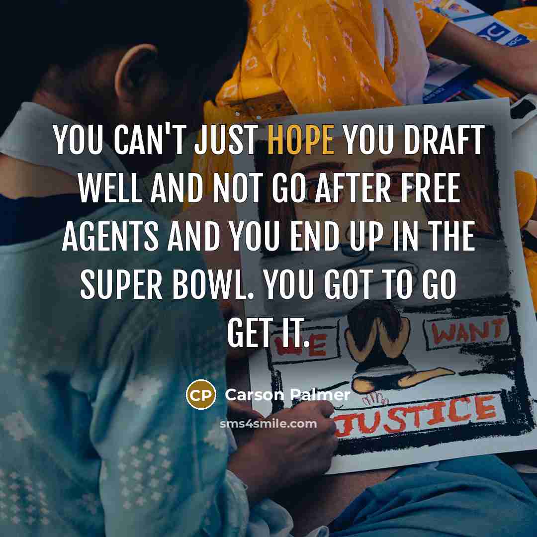 “You can't just hope you draft well and not go…” quote by Carson Palmer