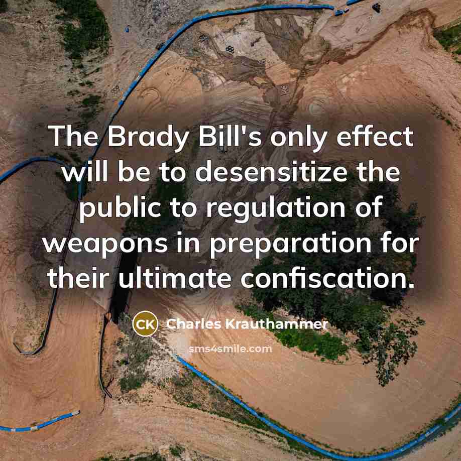 “The Brady Bill's only effect will be to desensitize the…” quote by Charles Krauthammer