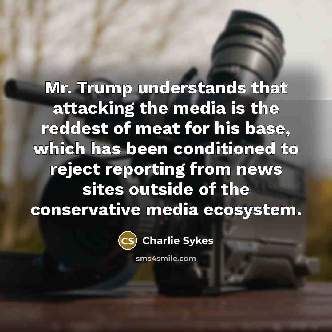 “Mr. Trump understands that attacking the media is the reddest…” quote by Charlie Sykes