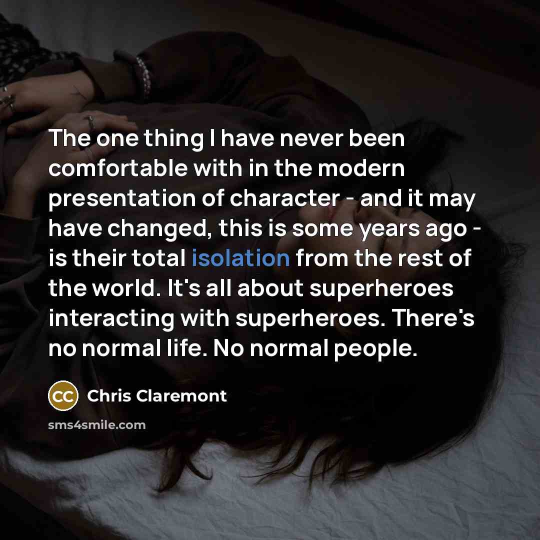 “The one thing I have never been comfortable with in…” quote by Chris Claremont