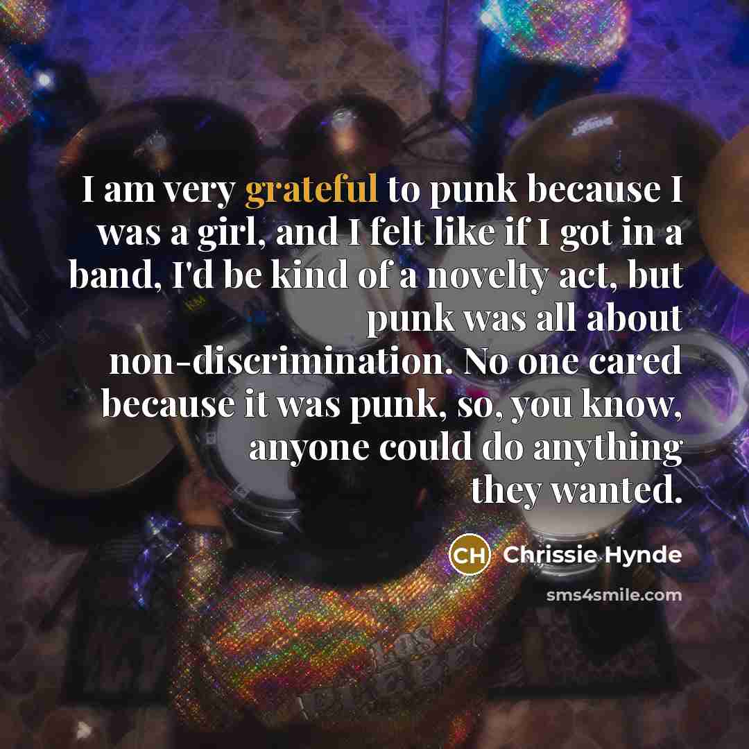 “I am very grateful to punk because I was a…” quote by Chrissie Hynde