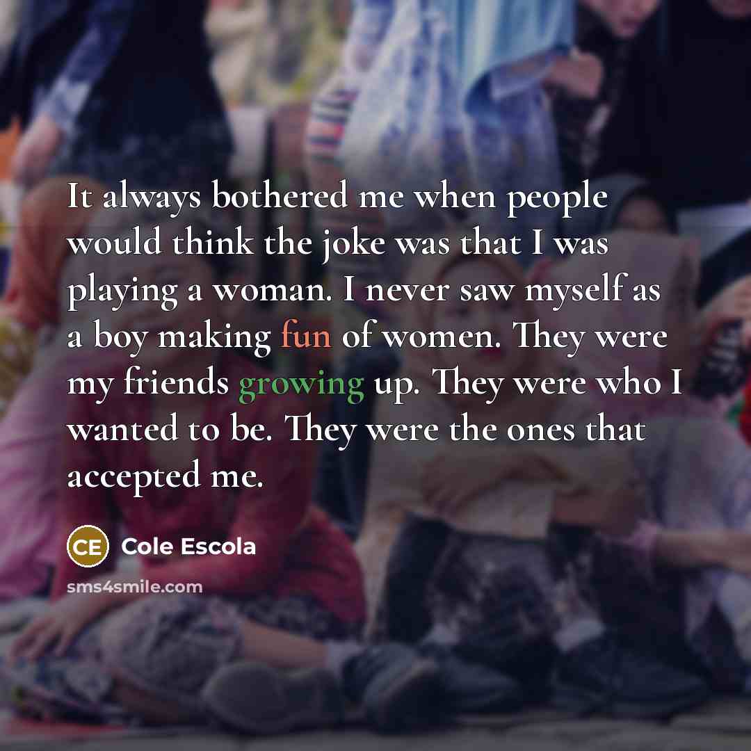 “It always bothered me when people would think the joke…” quote by Cole Escola