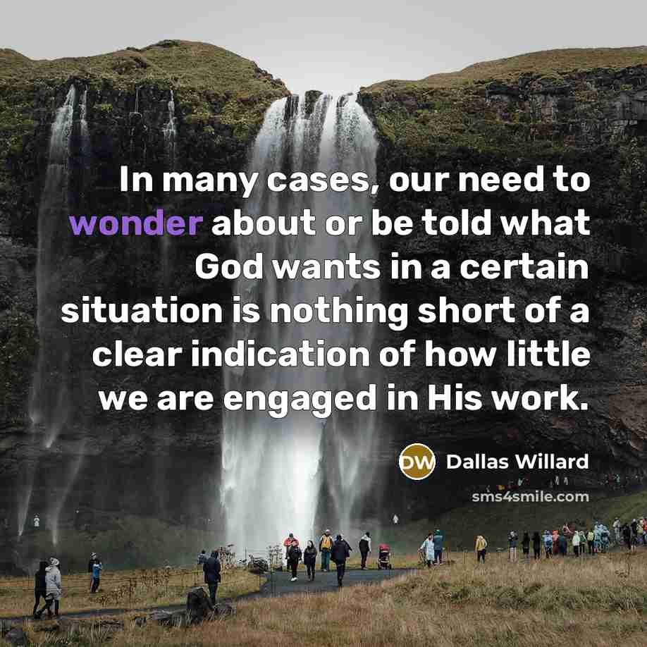 “In many cases, our need to wonder about or be…” quote by Dallas Willard