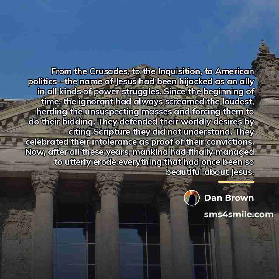 “From the Crusades, to the Inquisition, to American politics--the name…” quote by Dan Brown