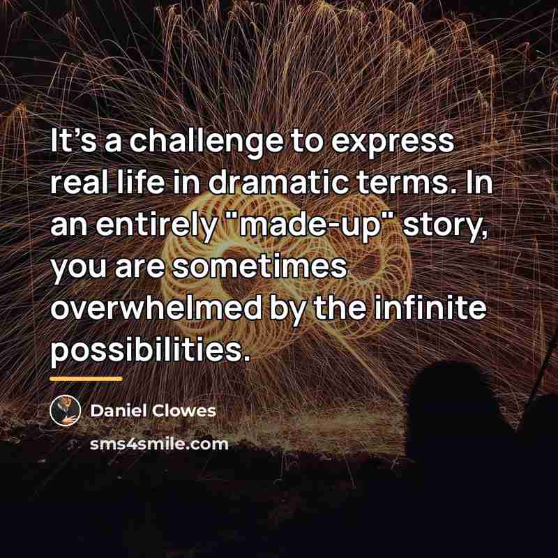 “It's a challenge to express real life in dramatic terms.…” quote by Daniel Clowes